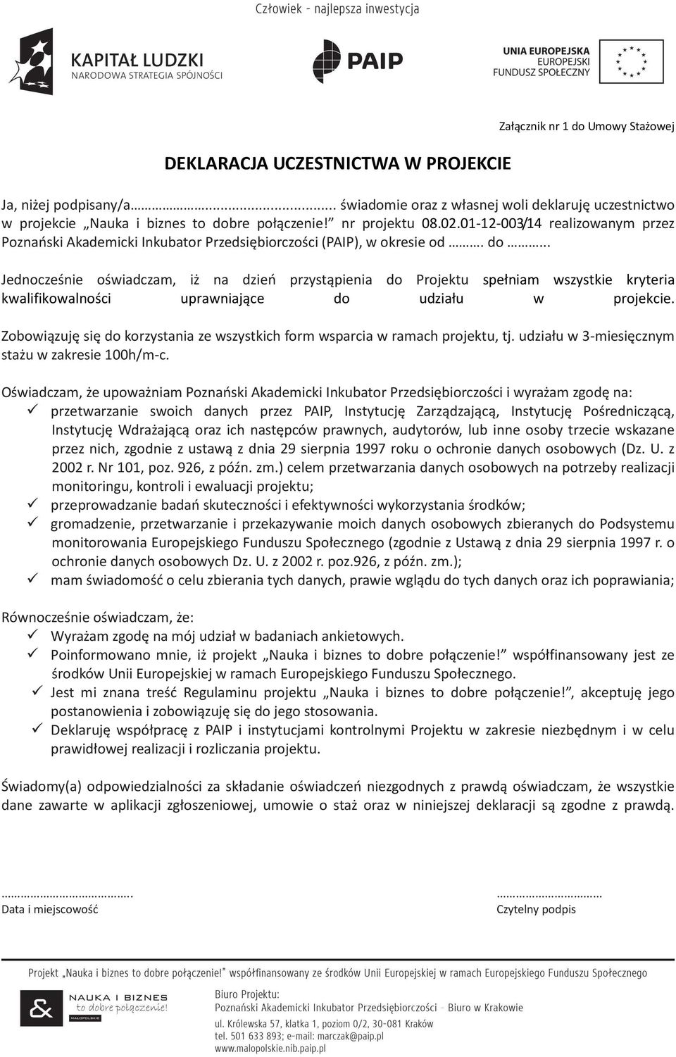 .. Jednocześnie oświadczam, iż na dzień przystąpienia do Projektu spełniam wszystkie kryteria kwalifikowalności uprawniające do udziału w projekcie.