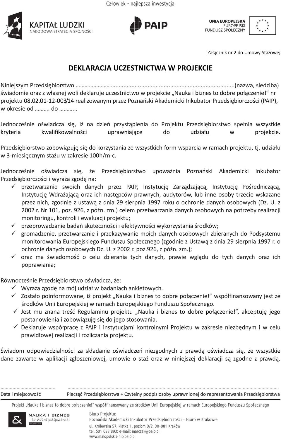 01-12-003/14 realizowanym przez Poznański Akademicki Inkubator Przedsiębiorczości (PAIP), w okresie od. do.