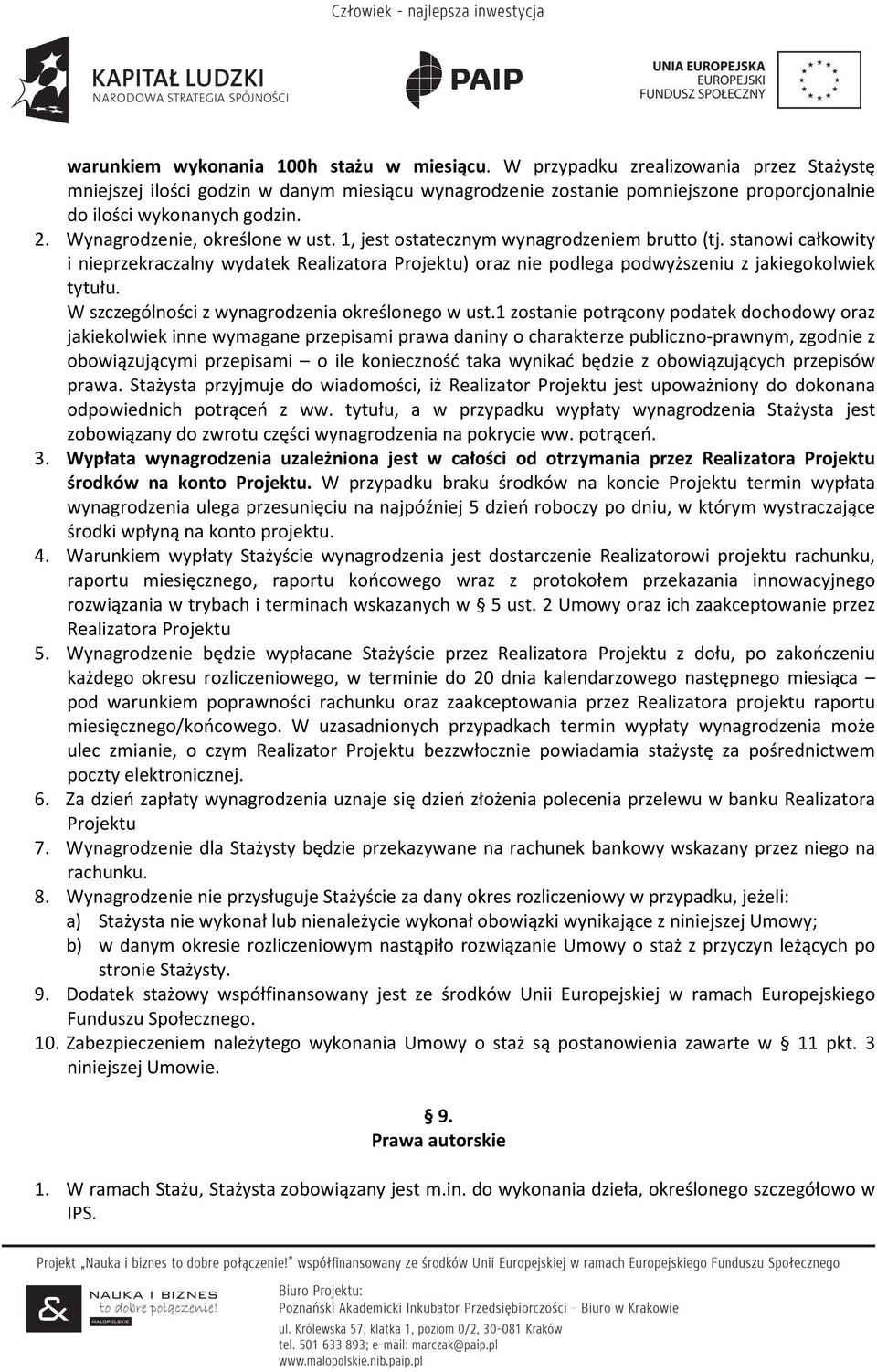 1, jest ostatecznym wynagrodzeniem brutto (tj. stanowi całkowity i nieprzekraczalny wydatek Realizatora Projektu) oraz nie podlega podwyższeniu z jakiegokolwiek tytułu.