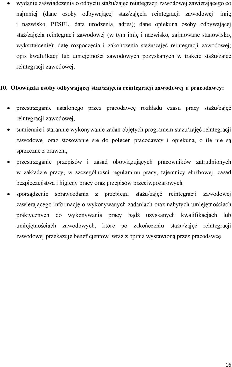 zawodowej; opis kwalifikacji lub umiejętności zawodowych pozyskanych w trakcie stażu/zajęć reintegracji zawodowej. 10.