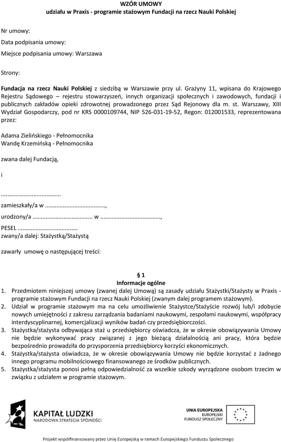 Grażyny 11, wpisana do Krajowego Rejestru Sądowego rejestru stowarzyszeń, innych organizacji społecznych i zawodowych, fundacji i publicznych zakładów opieki zdrowotnej prowadzonego przez Sąd