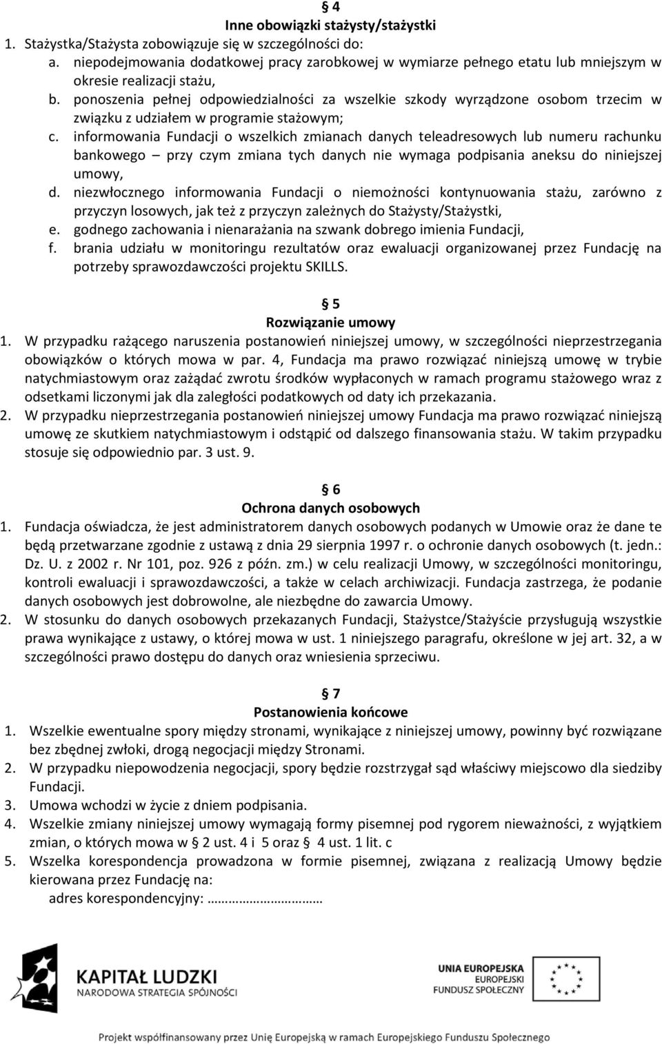 ponoszenia pełnej odpowiedzialności za wszelkie szkody wyrządzone osobom trzecim w związku z udziałem w programie stażowym; c.