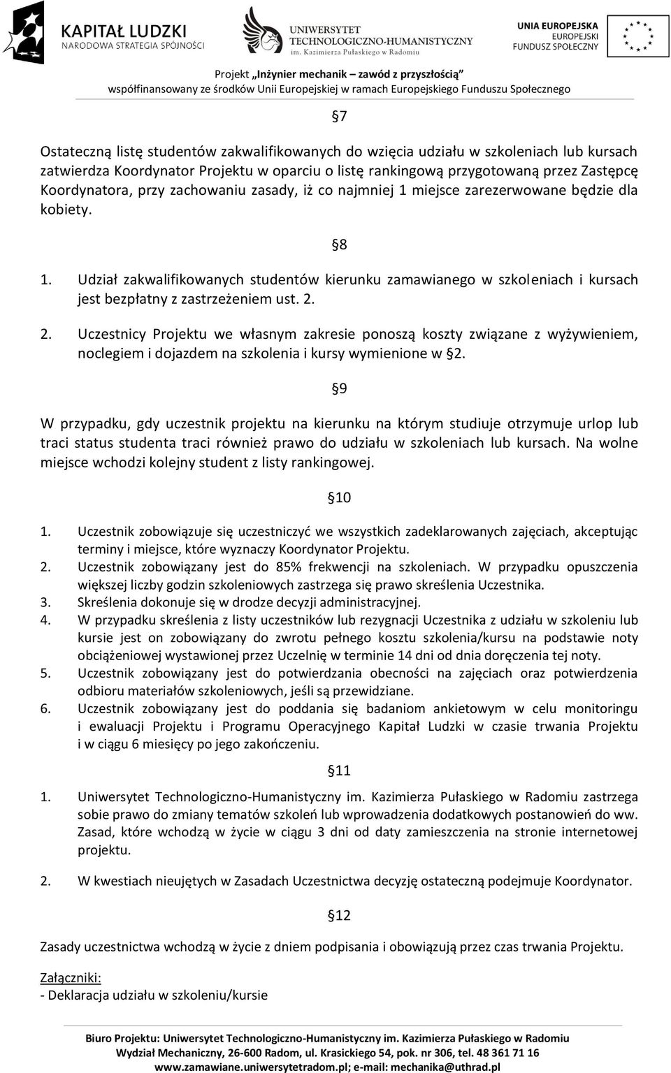 2. 2. Uczestnicy Projektu we własnym zakresie ponoszą koszty związane z wyżywieniem, noclegiem i dojazdem na szkolenia i kursy wymienione w 2.