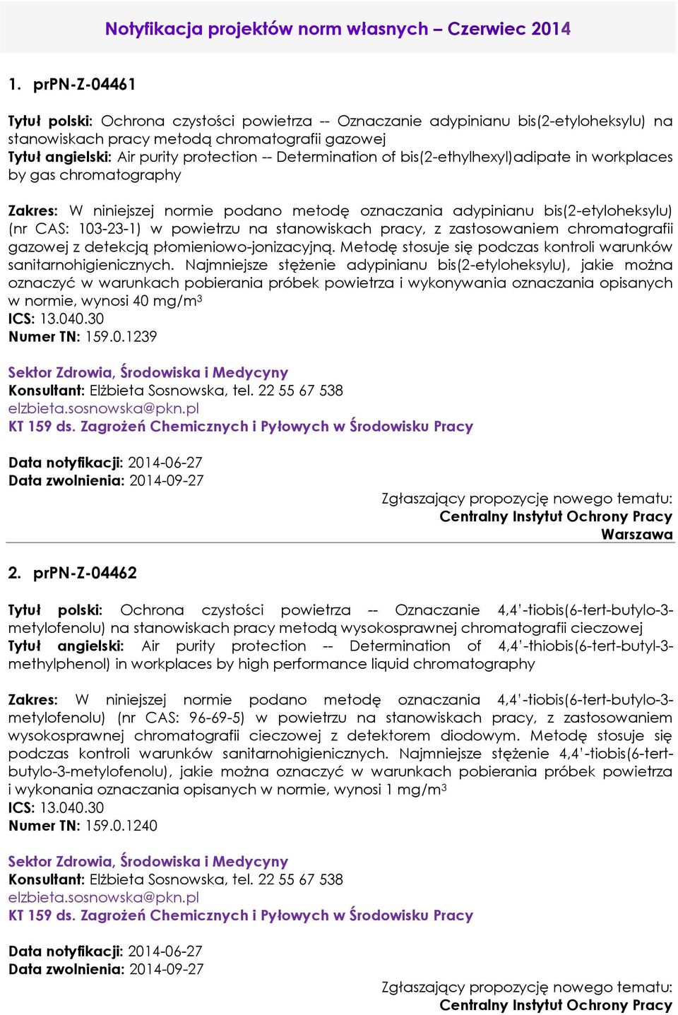 Determination of bis(2-ethylhexyl)adipate in workplaces by gas chromatography Zakres: W niniejszej normie podano metodę oznaczania adypinianu bis(2-etyloheksylu) (nr CAS: 103-23-1) w powietrzu na