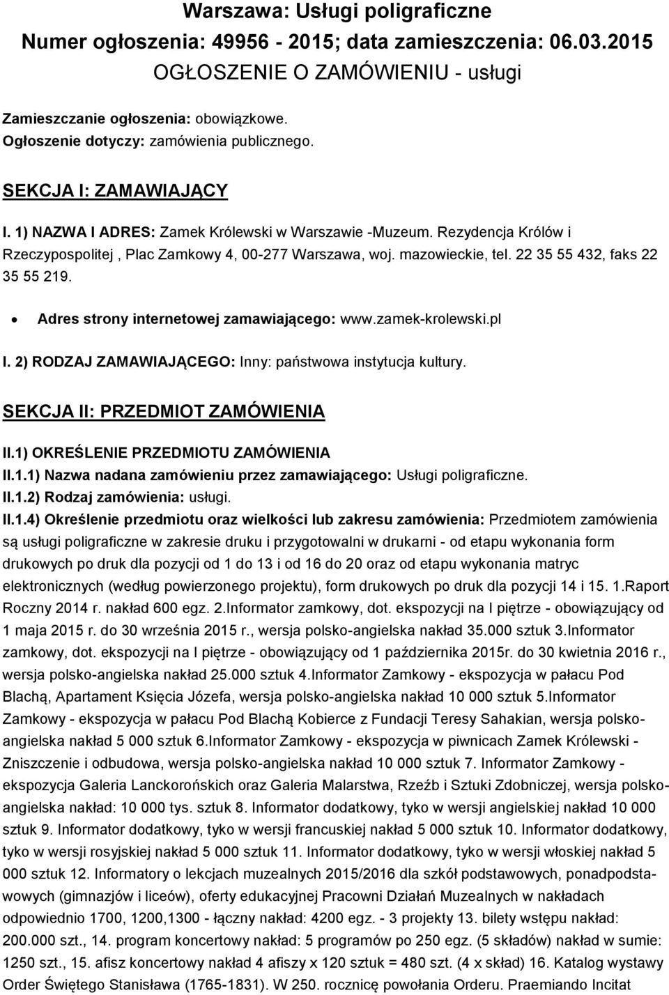 mazowieckie, tel. 22 35 55 432, faks 22 35 55 219. Adres strony internetowej zamawiającego: www.zamek-krolewski.pl I. 2) RODZAJ ZAMAWIAJĄCEGO: Inny: państwowa instytucja kultury.