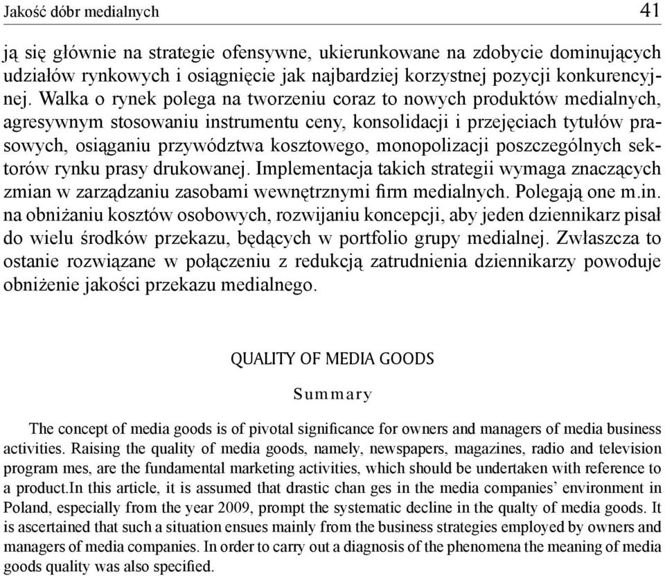 monopolizacji poszczególnych sektorów rynku prasy drukowanej. Implementacja takich strategii wymaga znaczących zmian w zarządzaniu zasobami wewnętrznymi firm medialnych. Polegają one m.in.