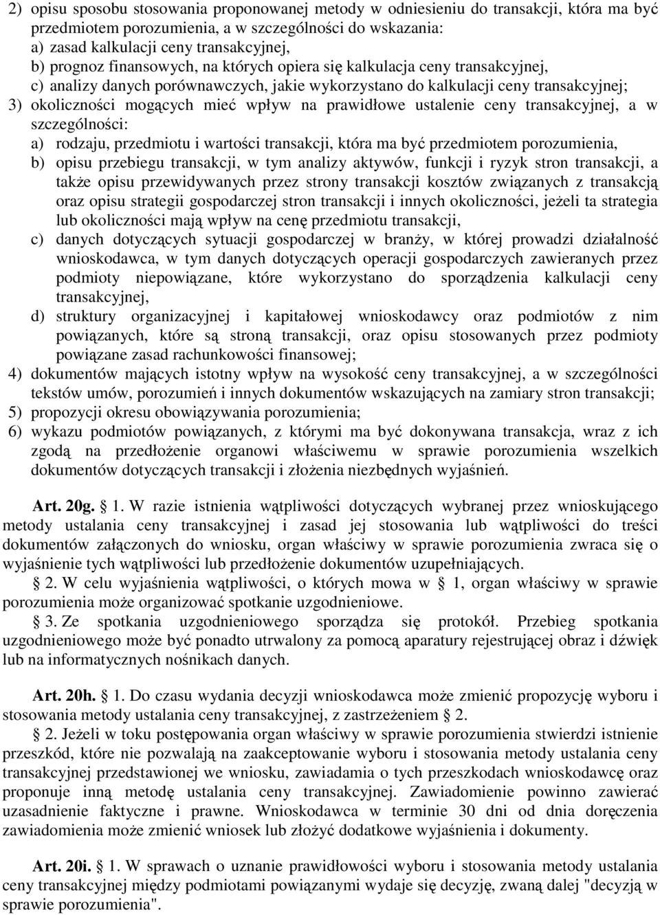 prawidłowe ustalenie ceny transakcyjnej, a w szczególności: a) rodzaju, przedmiotu i wartości transakcji, która ma być przedmiotem porozumienia, b) opisu przebiegu transakcji, w tym analizy aktywów,