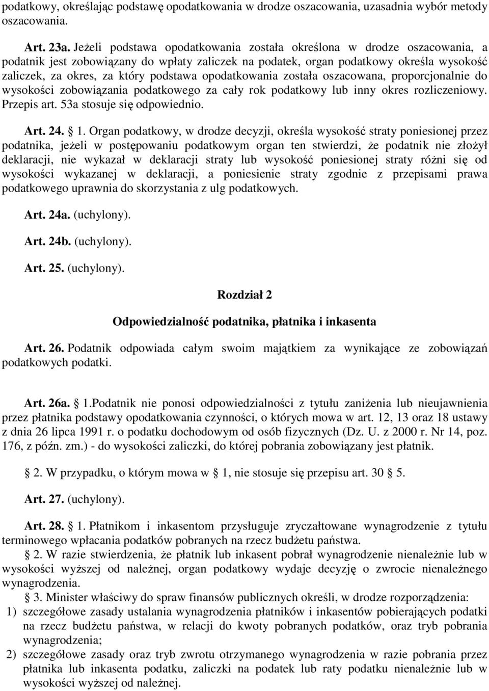 opodatkowania została oszacowana, proporcjonalnie do wysokości zobowiązania podatkowego za cały rok podatkowy lub inny okres rozliczeniowy. Przepis art. 53a stosuje się odpowiednio. Art. 24. 1.