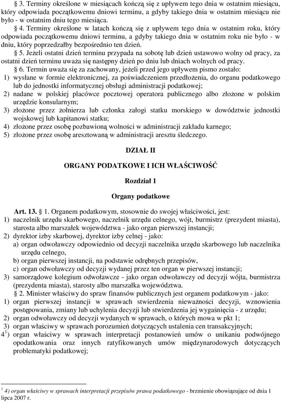 Terminy określone w latach kończą się z upływem tego dnia w ostatnim roku, który odpowiada początkowemu dniowi terminu, a gdyby takiego dnia w ostatnim roku nie było - w dniu, który poprzedzałby