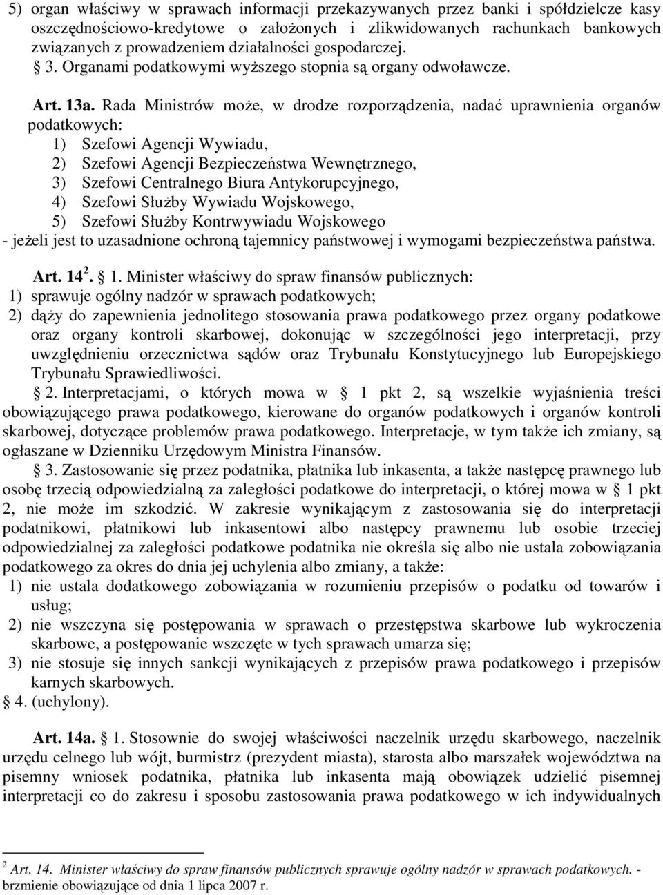 Rada Ministrów moŝe, w drodze rozporządzenia, nadać uprawnienia organów podatkowych: 1) Szefowi Agencji Wywiadu, 2) Szefowi Agencji Bezpieczeństwa Wewnętrznego, 3) Szefowi Centralnego Biura