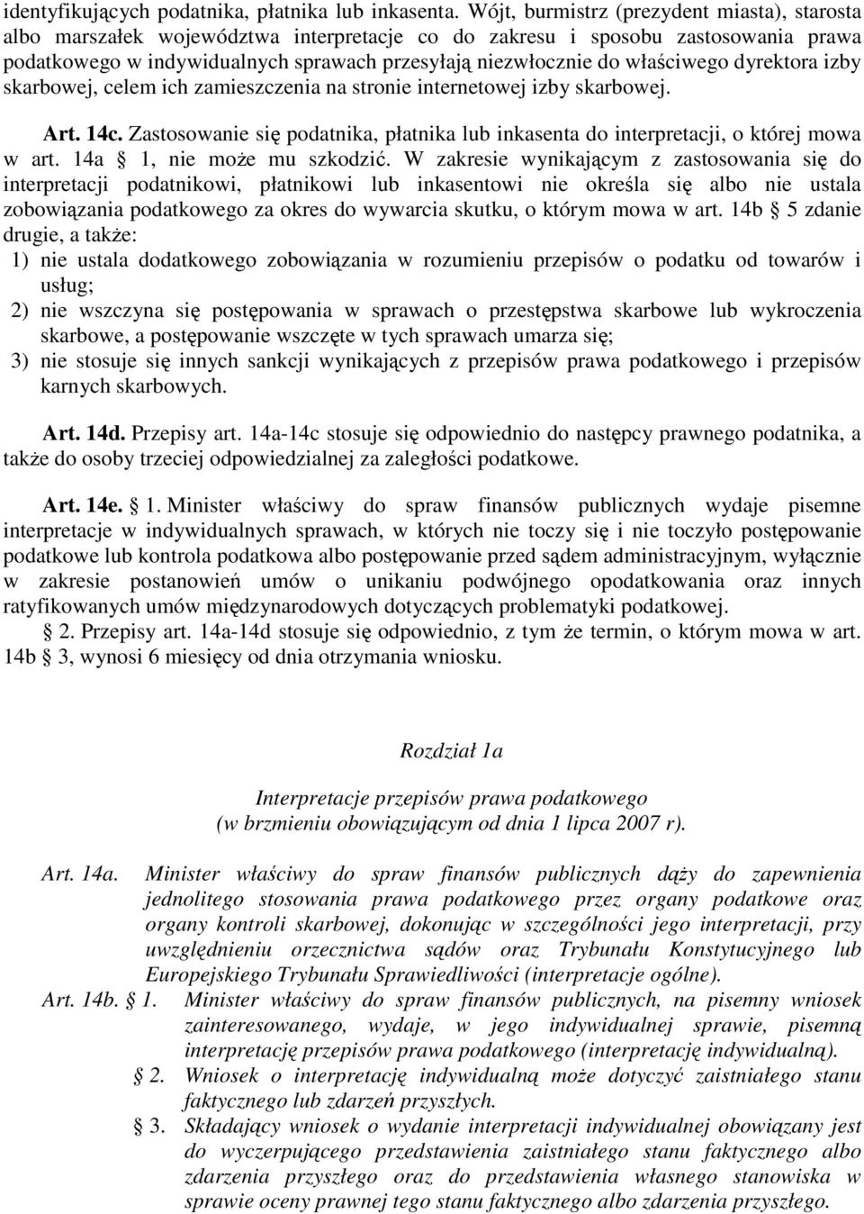 właściwego dyrektora izby skarbowej, celem ich zamieszczenia na stronie internetowej izby skarbowej. Art. 14c. Zastosowanie się podatnika, płatnika lub inkasenta do interpretacji, o której mowa w art.