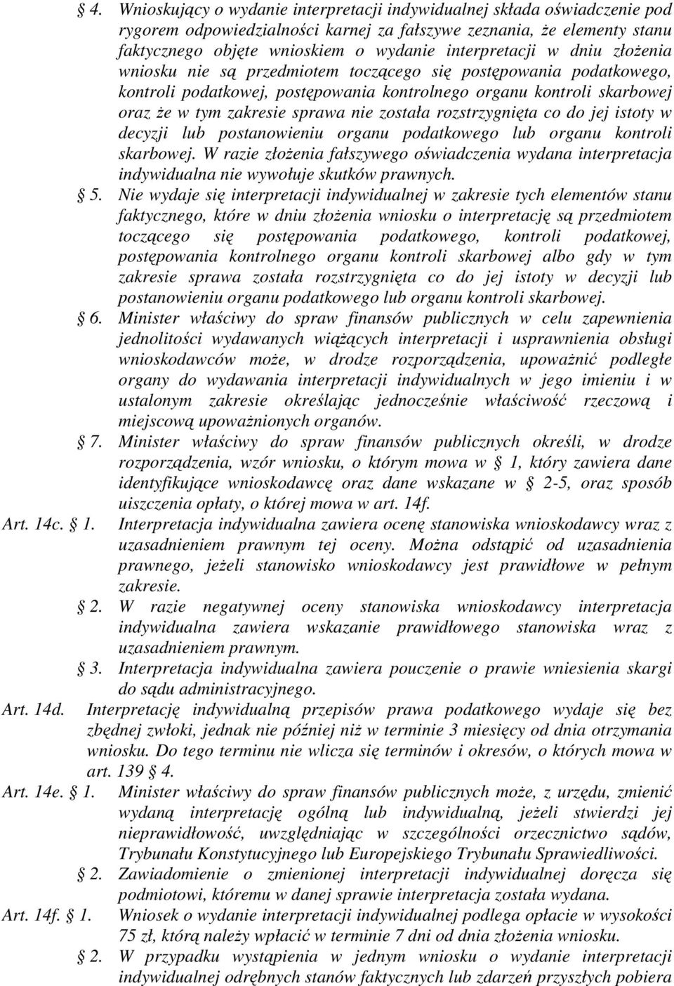 nie została rozstrzygnięta co do jej istoty w decyzji lub postanowieniu organu podatkowego lub organu kontroli skarbowej.