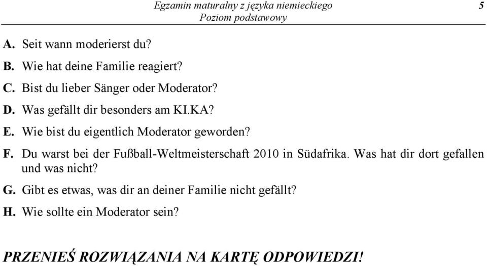 Wie bist du eigentlich Moderator geworden? F. Du warst bei der Fußball-Weltmeisterschaft 2010 in Südafrika.