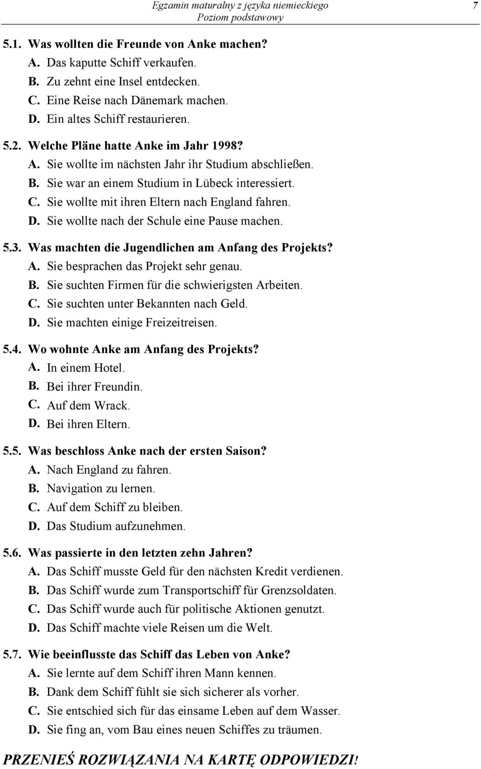 Sie wollte mit ihren Eltern nach England fahren. D. Sie wollte nach der Schule eine Pause machen. 5.3. Was machten die Jugendlichen am Anfang des Projekts? A. Sie besprachen das Projekt sehr genau. B.