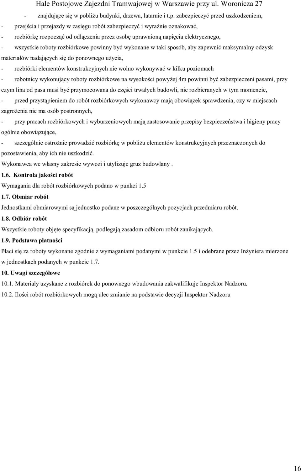 zabezpieczy przed uszkodzeniem, - przej cia i przejazdy w zasi gu robót zabezpieczy i wyra nie oznakowa, - rozbiórk rozpocz od odł czenia przez osob uprawnion napi cia elektrycznego, - wszystkie