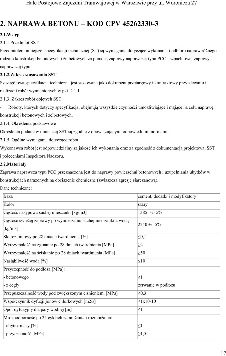 1.Przedmiot SST Przedmiotem niniejszej specyfikacji technicznej (ST) s wymagania dotycz ce wykonania i odbioru napraw ró nego rodzaju konstrukcji betonowych i elbetowych za pomoc zaprawy naprawczej