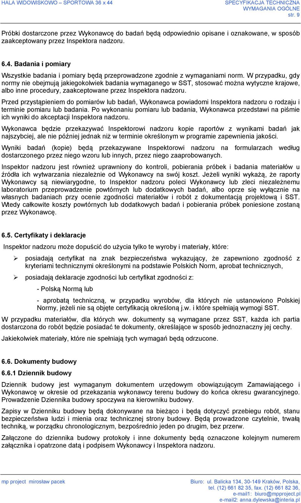 W przypadku, gdy normy nie obejmują jakiegokolwiek badania wymaganego w SST, stosować można wytyczne krajowe, albo inne procedury, zaakceptowane przez Inspektora nadzoru.