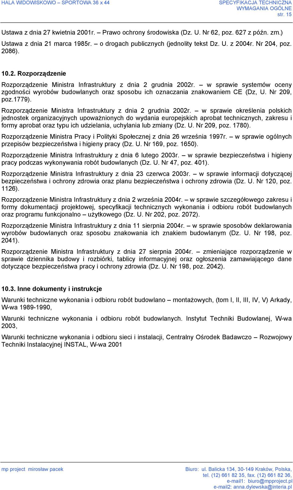 w sprawie systemów oceny zgodności wyrobów budowlanych oraz sposobu ich oznaczania znakowaniem CE (Dz, U. Nr 209, poz.1779). Rozporządzenie Ministra Infrastruktury z dnia 2 grudnia 2002r.