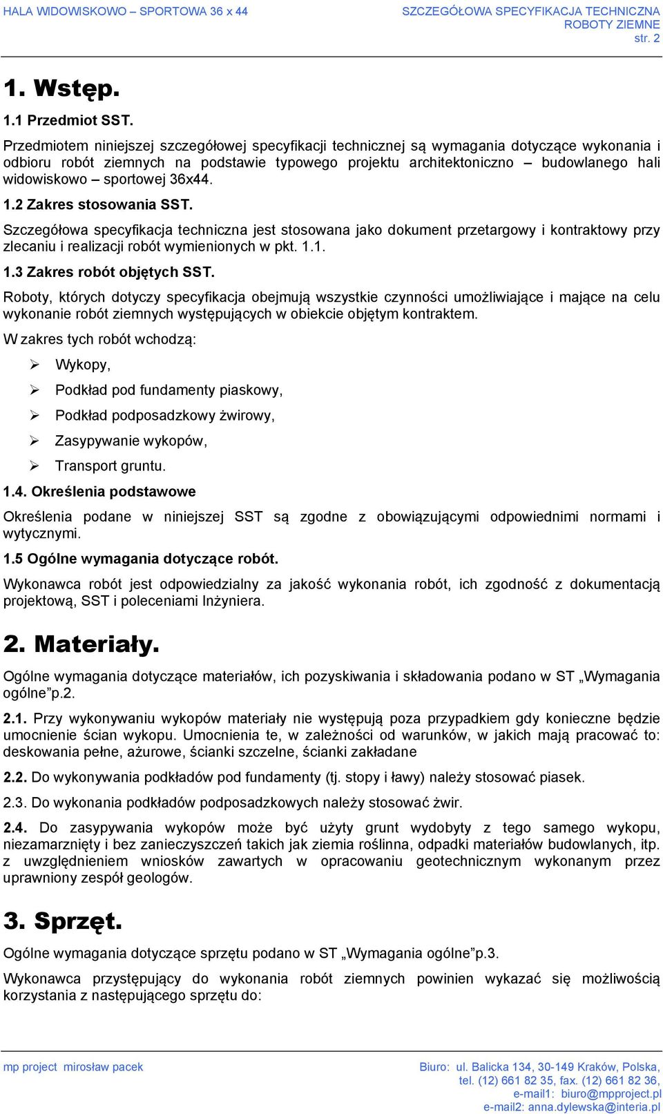 sportowej 36x44. 1.2 Zakres stosowania SST. Szczegółowa specyfikacja techniczna jest stosowana jako dokument przetargowy i kontraktowy przy zlecaniu i realizacji robót wymienionych w pkt. 1.1. 1.3 Zakres robót objętych SST.