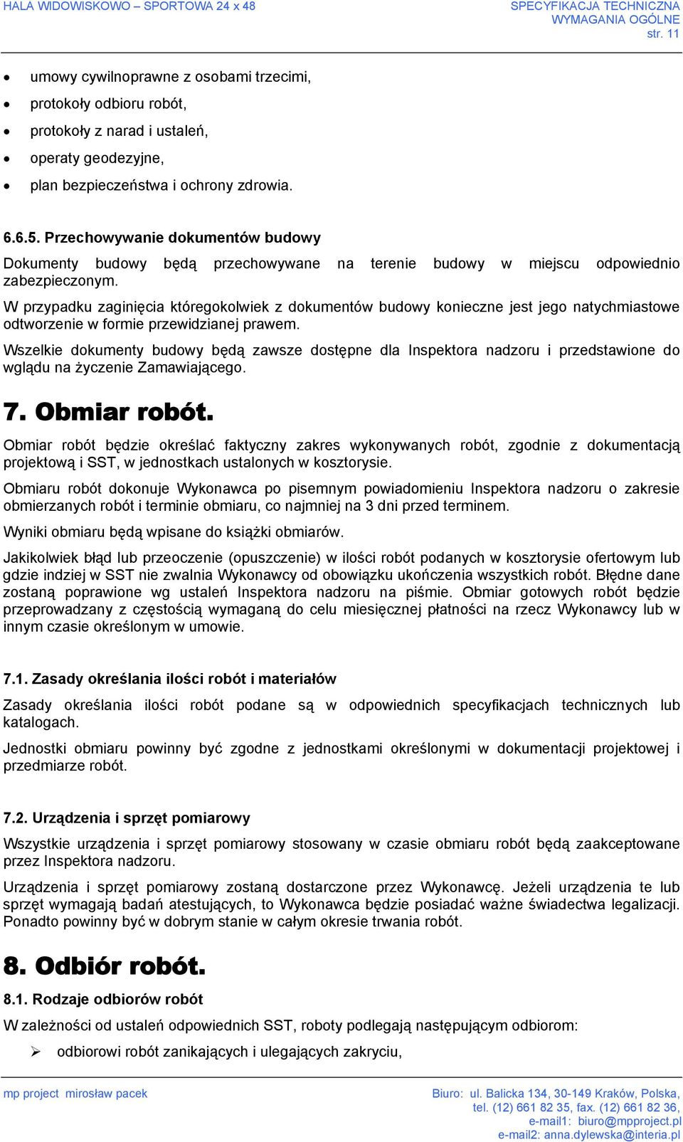 Przechowywanie dokumentów budowy Dokumenty budowy będą przechowywane na terenie budowy w miejscu odpowiednio zabezpieczonym.