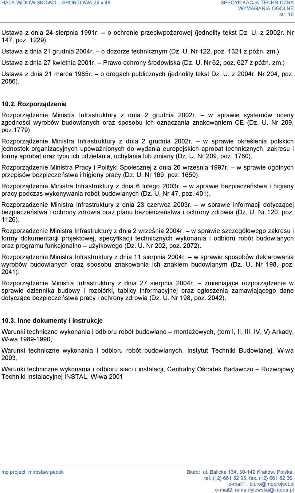 o drogach publicznych (jednolity tekst Dz. U. z 2004r. Nr 204, poz. 2086). 10.2. Rozporządzenie Rozporządzenie Ministra Infrastruktury z dnia 2 grudnia 2002r.