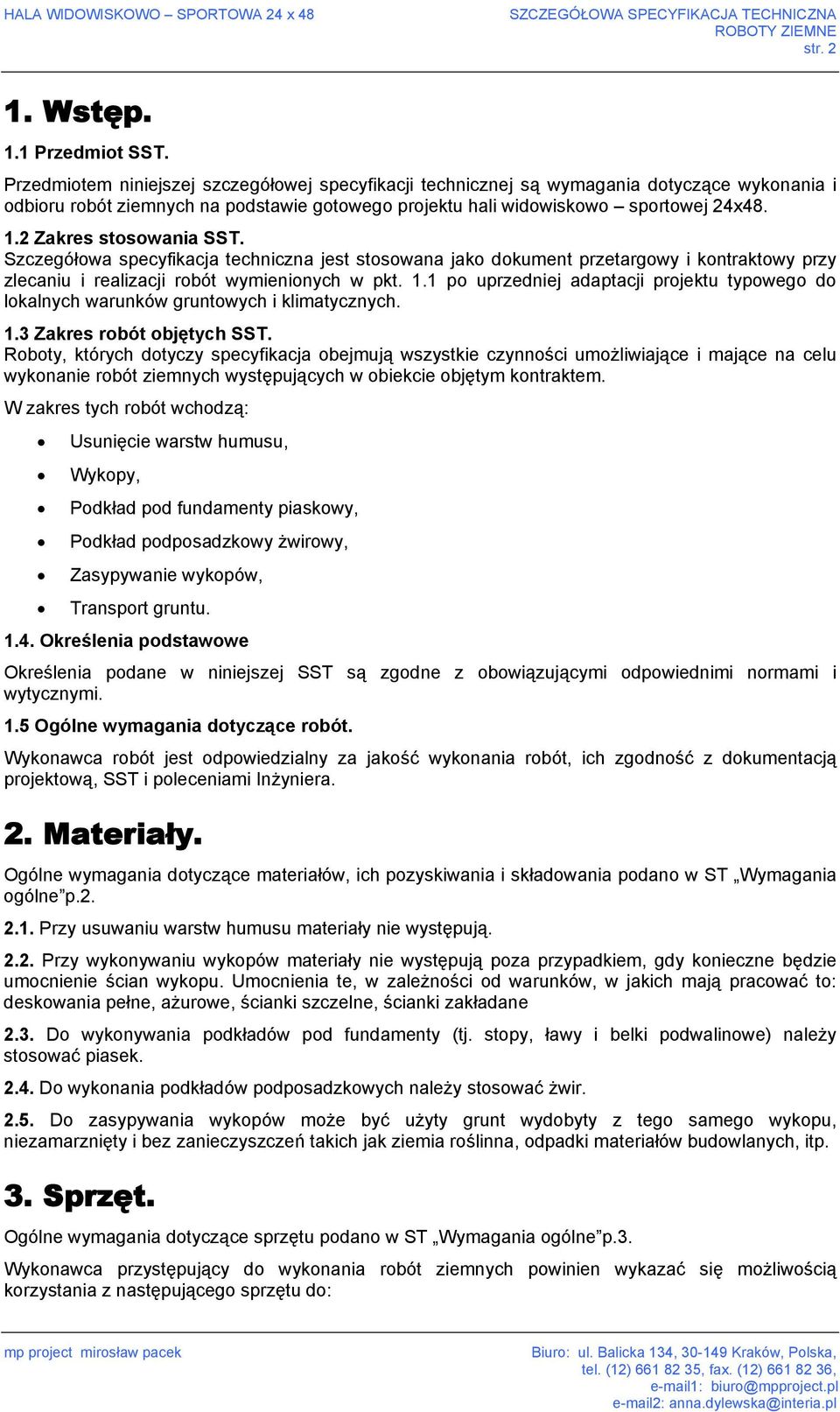 2 Zakres stosowania SST. Szczegółowa specyfikacja techniczna jest stosowana jako dokument przetargowy i kontraktowy przy zlecaniu i realizacji robót wymienionych w pkt. 1.