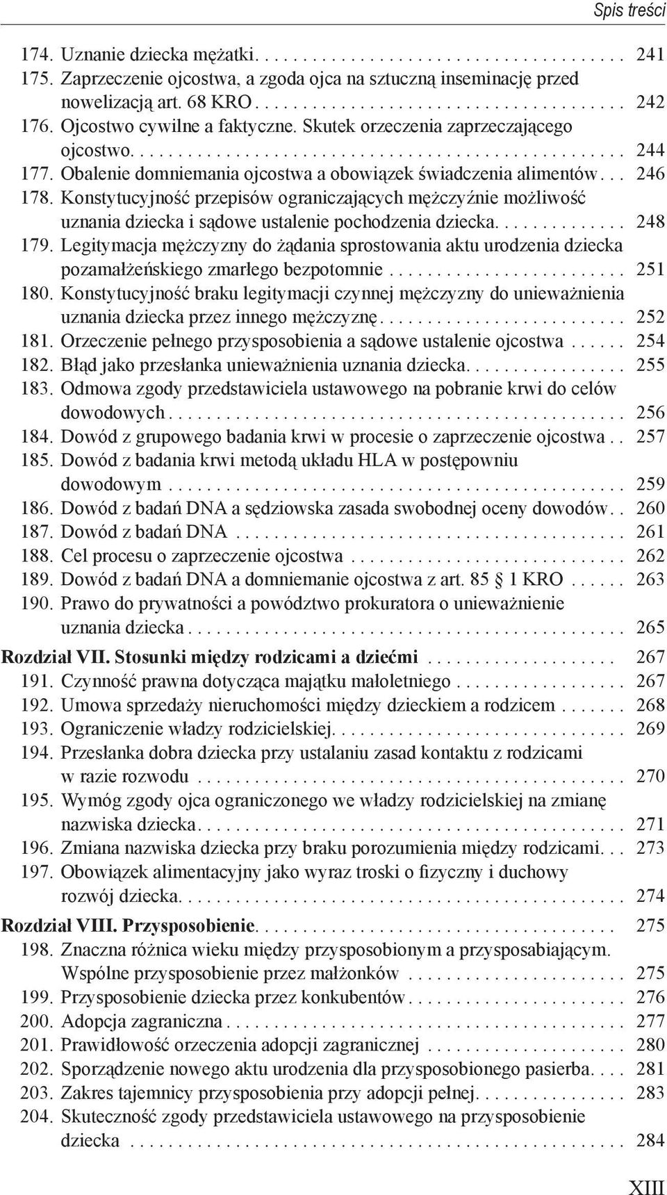 Obalenie domniemania ojcostwa a obowiązek świadczenia alimentów... 246 178...Konstytucyjność przepisów ograniczających mężczyźnie możliwość. uznania dziecka i sądowe ustalenie pochodzenia dziecka.