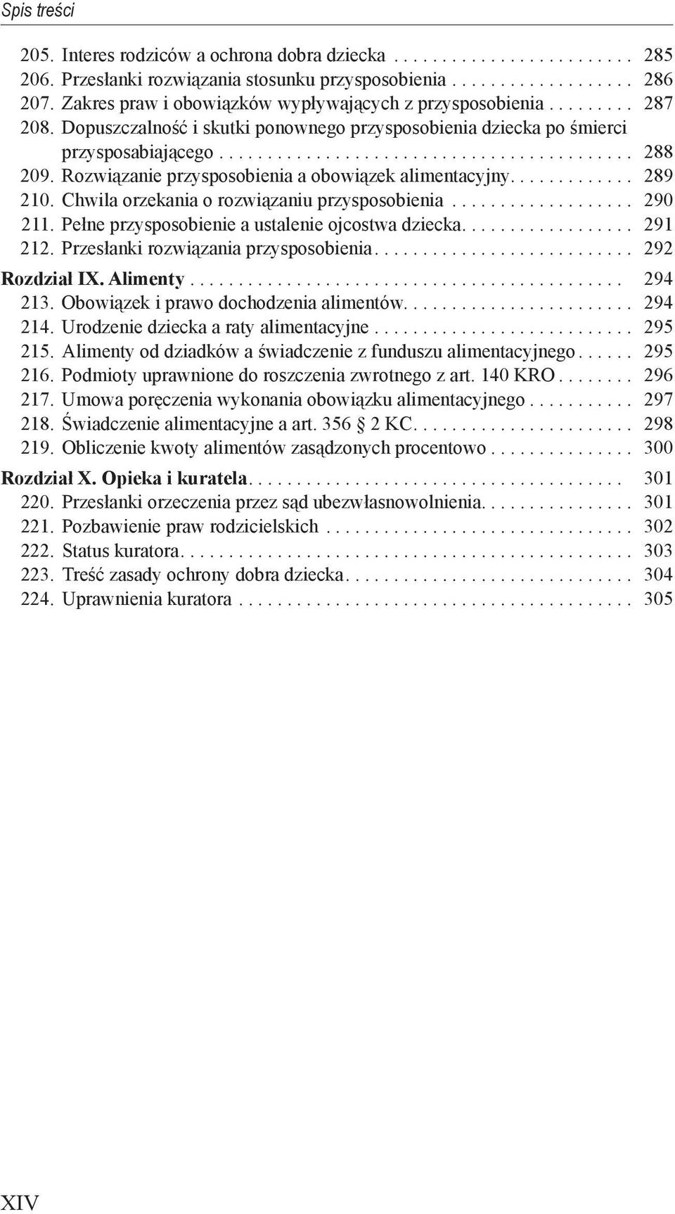 Rozwiązanie przysposobienia a obowiązek alimentacyjny............. 289 210. Chwila orzekania o rozwiązaniu przysposobienia.................... 290 211.