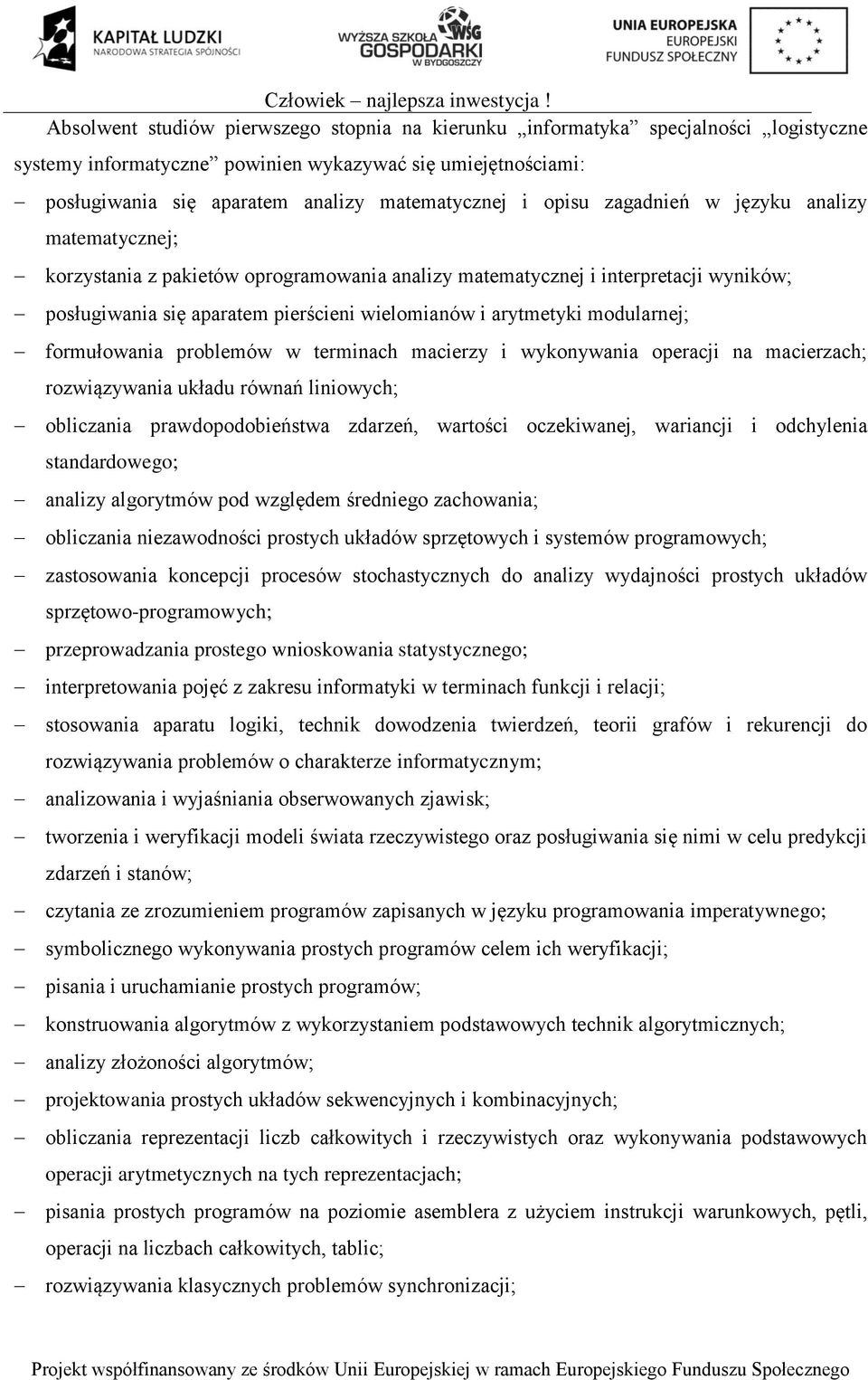 modularnej; formułowania problemów w terminach macierzy i wykonywania operacji na macierzach; rozwiązywania układu równań liniowych; obliczania prawdopodobieństwa zdarzeń, wartości oczekiwanej,