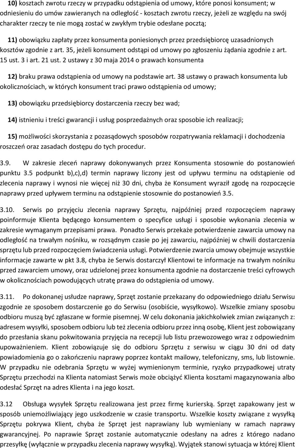 35, jeżeli konsument odstąpi od umowy po zgłoszeniu żądania zgodnie z art. 15 ust. 3 i art. 21 ust. 2 ustawy z 30 maja 2014 o prawach konsumenta 12) braku prawa odstąpienia od umowy na podstawie art.