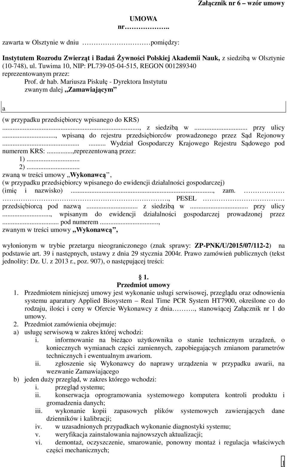 .., z siedzibą w... przy ulicy..., wpisaną do rejestru przedsiębiorców prowadzonego przez Sąd Rejonowy...... Wydział Gospodarczy Krajowego Rejestru Sądowego pod numerem KRS:...,reprezentowaną przez: 1).