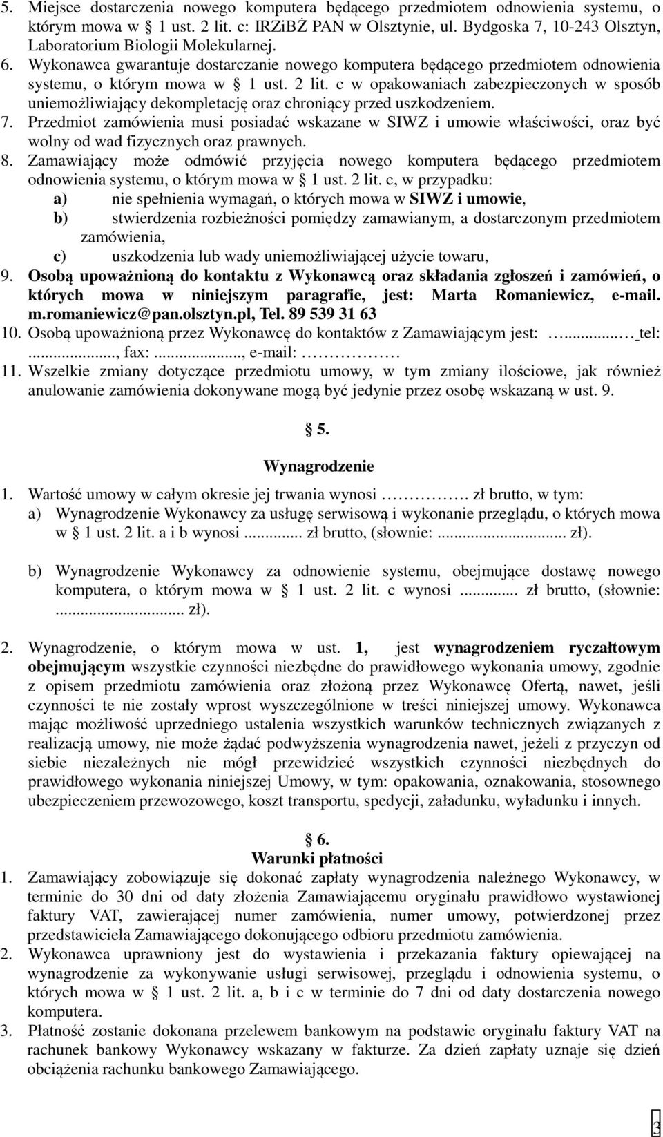 c w opakowaniach zabezpieczonych w sposób uniemożliwiający dekompletację oraz chroniący przed uszkodzeniem. 7.