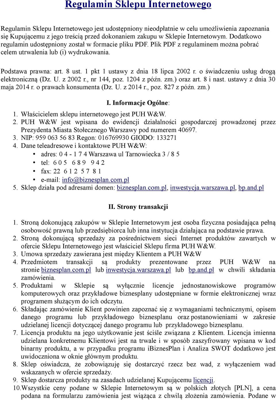 1 pkt 1 ustawy z dnia 18 lipca 2002 r. o świadczeniu usług drogą elektroniczną (Dz. U. z 2002 r., nr 144, poz. 1204 z późn. zm.) oraz art. 8 i nast. ustawy z dnia 30 maja 2014 r.