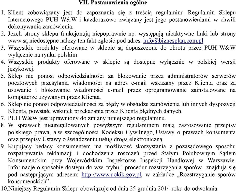 Jeżeli strony sklepu funkcjonują niepoprawnie np. występują nieaktywne linki lub strony www są niedostępne należy ten fakt zgłosić pod adres: info@biznesplan.com.pl 3.