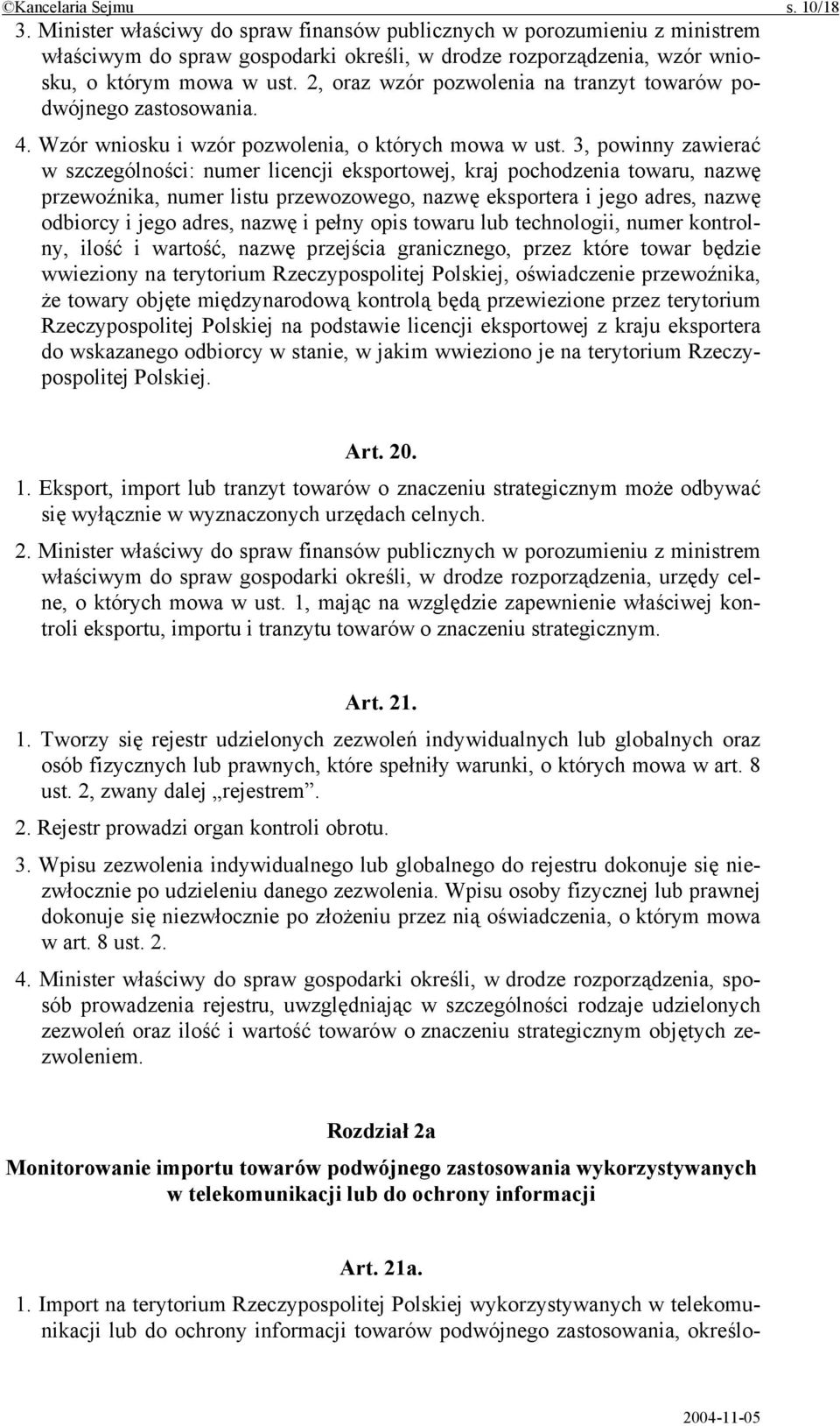 2, oraz wzór pozwolenia na tranzyt towarów podwójnego zastosowania. 4. Wzór wniosku i wzór pozwolenia, o których mowa w ust.