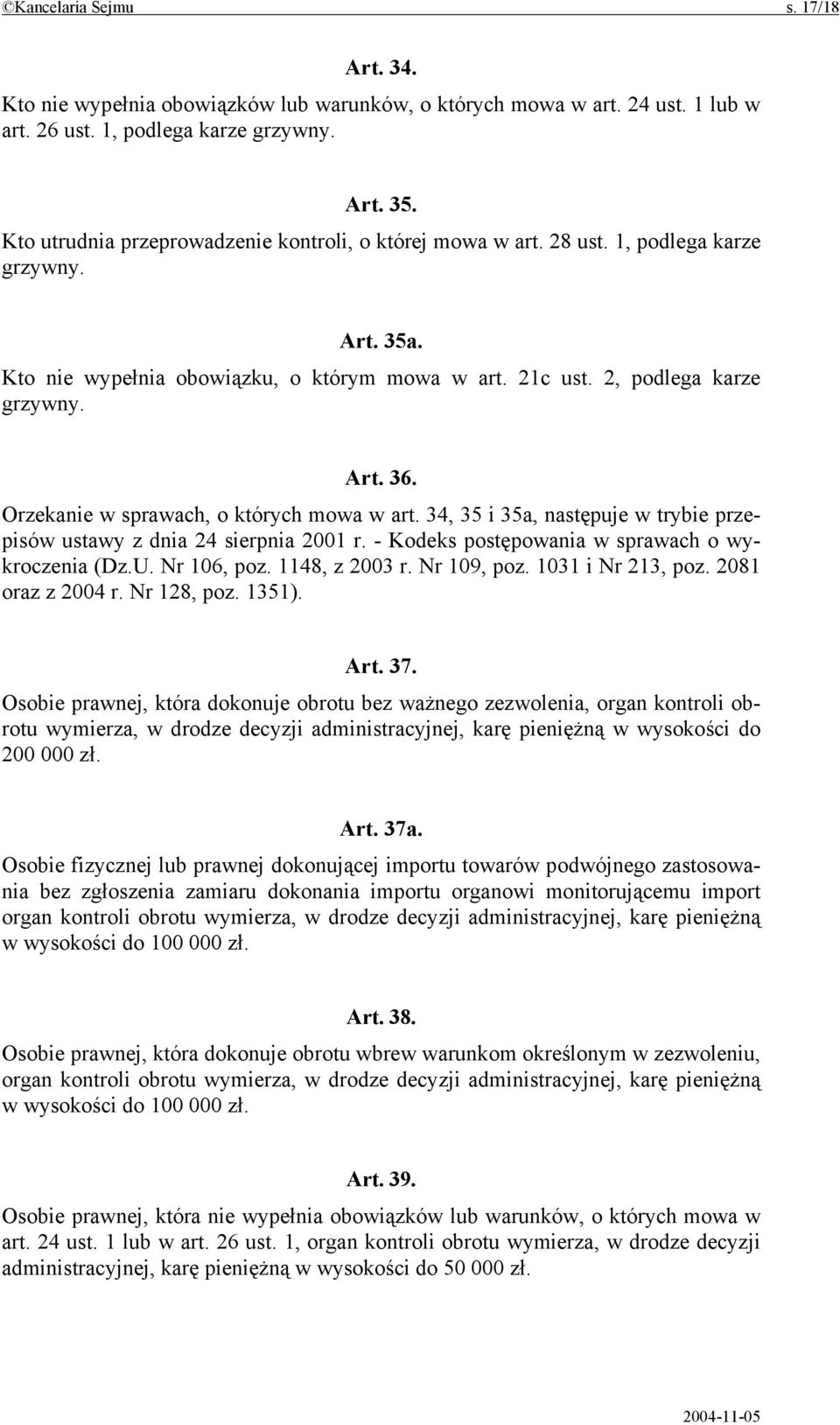 Orzekanie w sprawach, o których mowa w art. 34, 35 i 35a, następuje w trybie przepisów ustawy z dnia 24 sierpnia 2001 r. - Kodeks postępowania w sprawach o wykroczenia (Dz.U. Nr 106, poz.