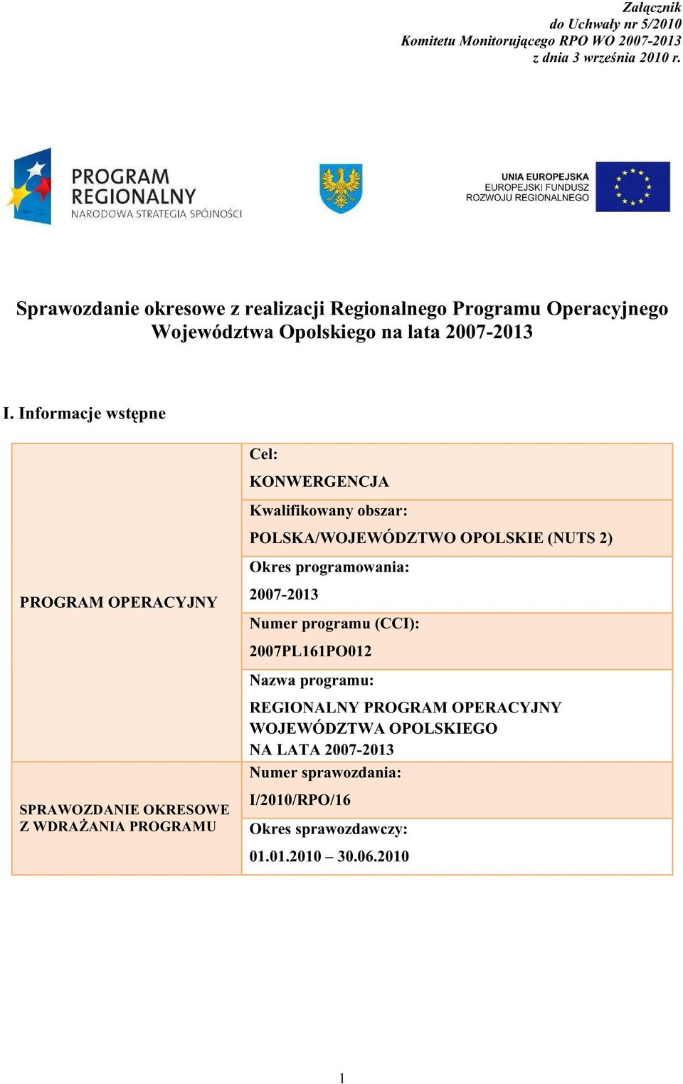 Informacje wst pne PROGRAM OPERACYJNY SPRAWOZDANIE OKRESOWE Z WDRA ANIA PROGRAMU Cel: KONWERGENCJA Kwalifikowany obszar: POLSKA/WOJEWÓDZTWO