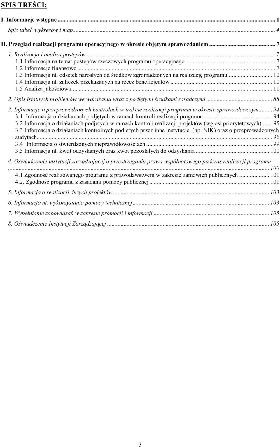 odsetek narosłych od rodków zgromadzonych na realizacj programu... 1 1.4 Informacja nt. zaliczek przekazanych na rzecz beneficjentów... 1 1.5 Analiza jako ciowa... 11 2.