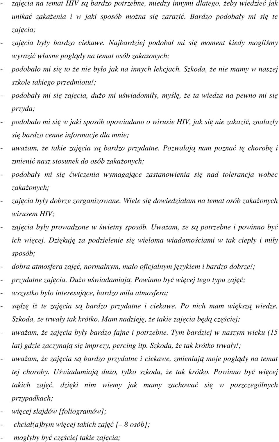 Najbardziej podobał mi się moment kiedy mogliśmy wyrazić własne poglądy na temat osób zakaŝonych; - podobało mi się to Ŝe nie było jak na innych lekcjach.