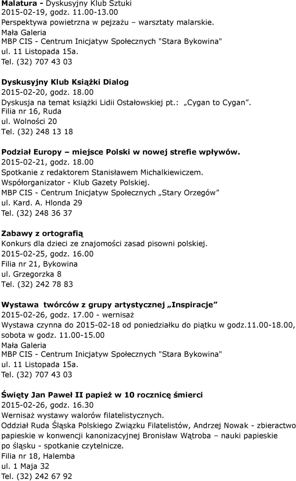 Współorganizator - Klub Gazety Polskiej. Zabawy z ortografią Konkurs dla dzieci ze znajomości zasad pisowni polskiej. 2015-02-25, godz. 16.00 Filia nr 21, Bykowina ul. Grzegorzka 8 Tel.