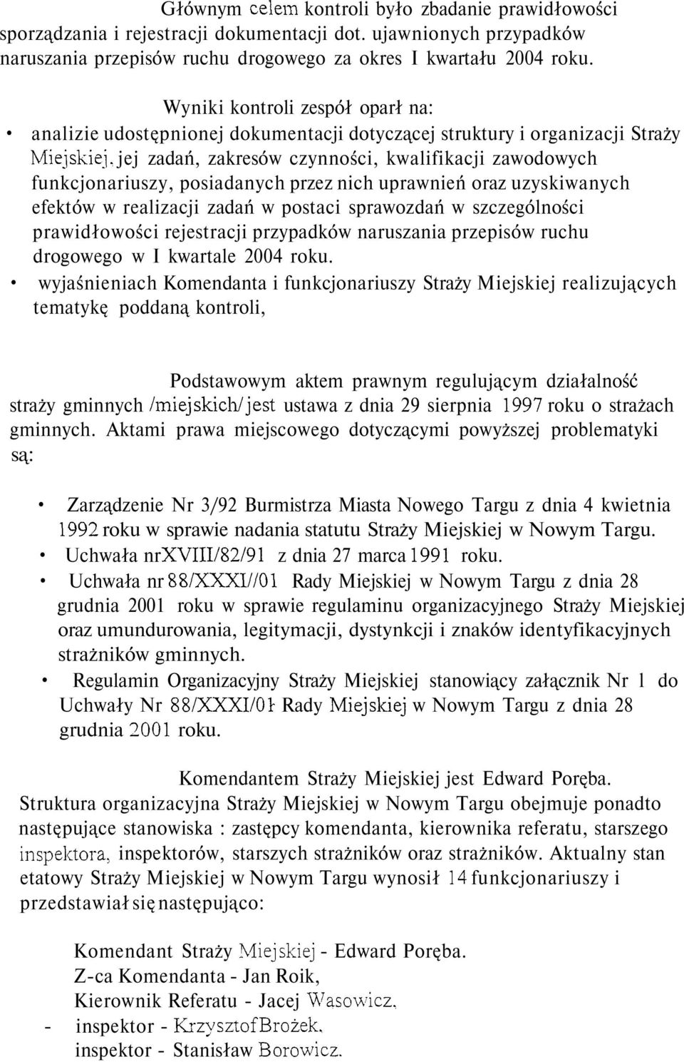 posiadanych przez nich uprawnień oraz uzyskiwanych efektów w realizacji zadań w postaci sprawozdań w szczególności prawidłowości rejestracji przypadków naruszania przepisów ruchu drogowego w I