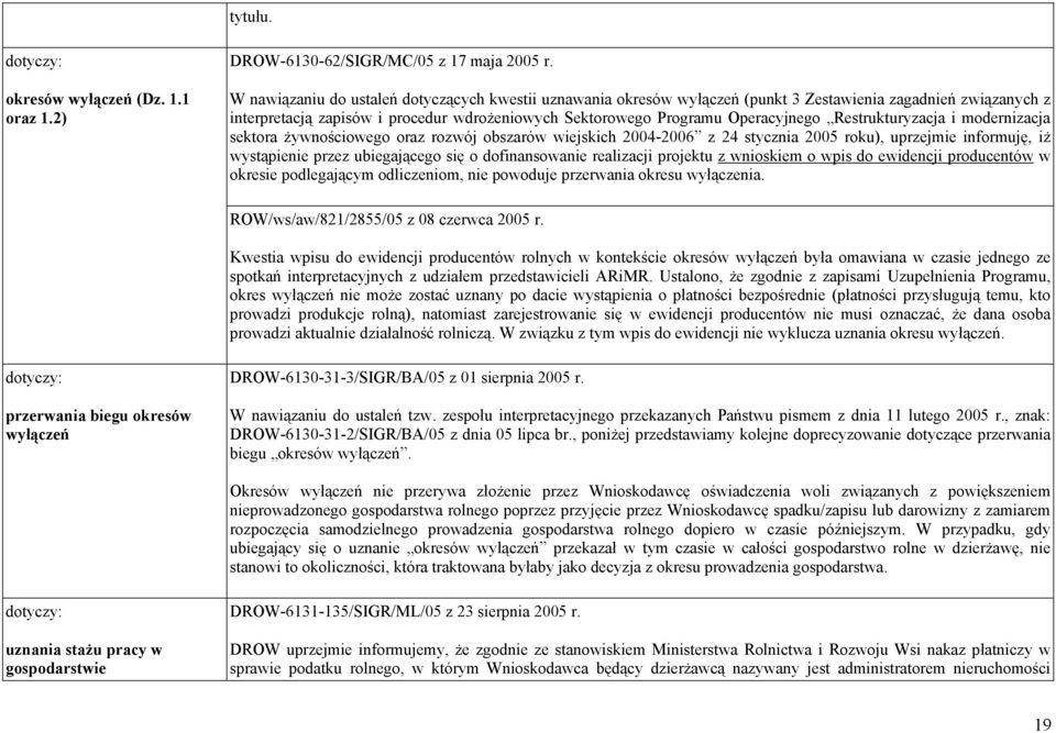 Restrukturyzacja i modernizacja sektora żywnościowego oraz rozwój obszarów wiejskich 2004-2006 z 24 stycznia 2005 roku), uprzejmie informuję, iż wystąpienie przez ubiegającego się o dofinansowanie