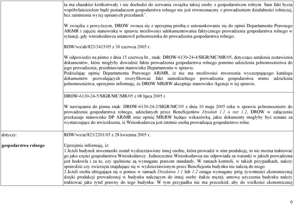 W związku z powyższym, DROW zwraca się z uprzejmą prośbą o ustosunkowanie się do opinii Departamentu Prawnego ARiMR i zajęcie stanowiska w sprawie możliwości udokumentowania faktycznego prowadzenia