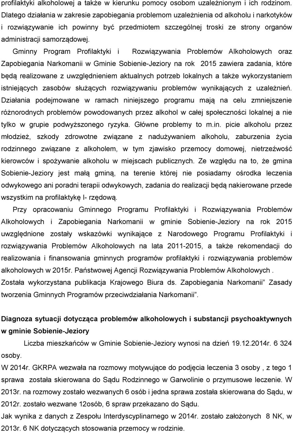 Gminny Program Profilaktyki i Rozwiązywania Problemów Alkoholowych oraz Zapobiegania Narkomanii w Gminie Sobienie-Jeziory na rok 2015 zawiera zadania, które będą realizowane z uwzględnieniem