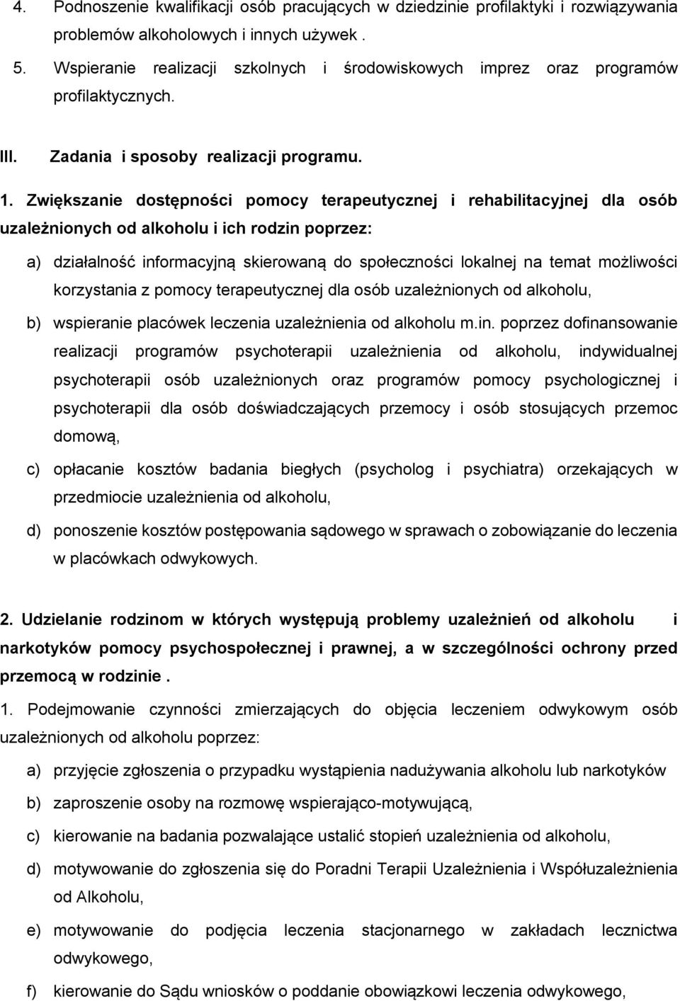 Zwiększanie dostępności pomocy terapeutycznej i rehabilitacyjnej dla osób uzależnionych od alkoholu i ich rodzin poprzez: a) działalność informacyjną skierowaną do społeczności lokalnej na temat