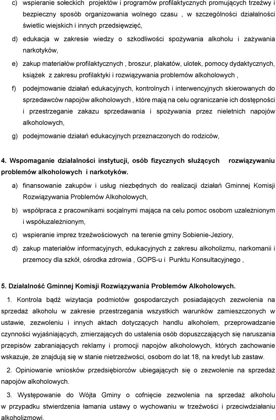 z zakresu profilaktyki i rozwiązywania problemów alkoholowych, f) podejmowanie działań edukacyjnych, kontrolnych i interwencyjnych skierowanych do sprzedawców napojów alkoholowych, które mają na celu