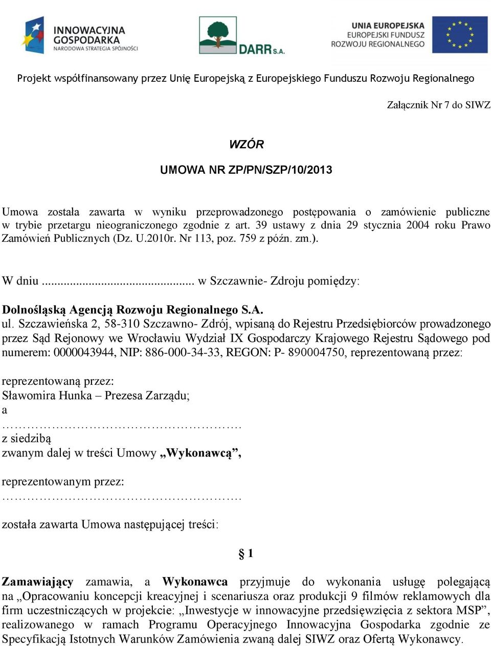 Szczawieńska 2, 58-310 Szczawno- Zdrój, wpisaną do Rejestru Przedsiębiorców prowadzonego przez Sąd Rejonowy we Wrocławiu Wydział IX Gospodarczy Krajowego Rejestru Sądowego pod numerem: 0000043944,