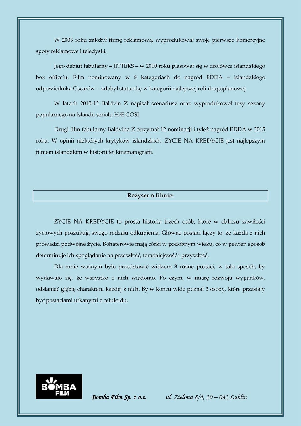 W latach 2010-12 Baldvin Z napisał scenariusz oraz wyprodukował trzy sezony popularnego na Islandii serialu HÆ GOSI.