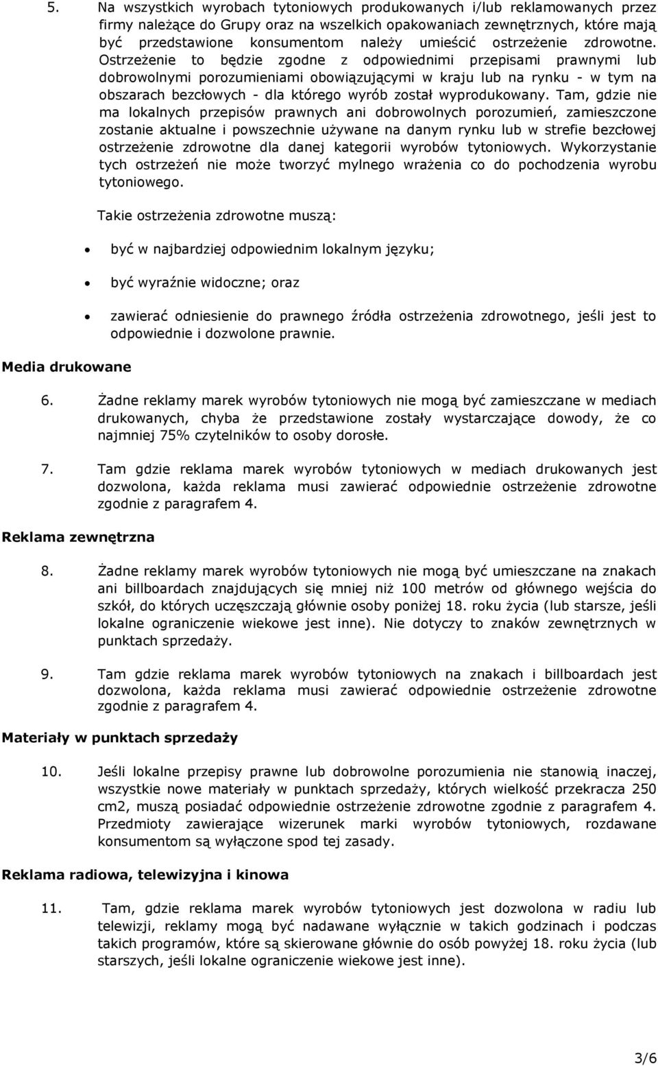 Ostrzeżenie to będzie zgodne z odpowiednimi przepisami prawnymi lub dobrowolnymi porozumieniami obowiązującymi w kraju lub na rynku - w tym na obszarach bezcłowych - dla którego wyrób został