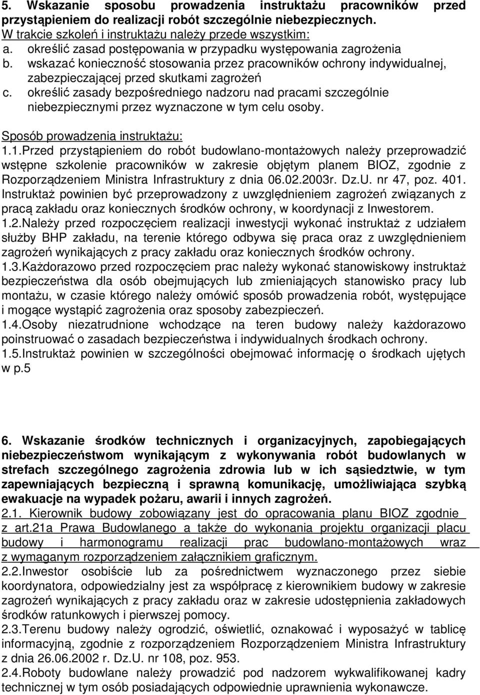 określić zasady bezpośredniego nadzoru nad pracami szczególnie niebezpiecznymi przez wyznaczone w tym celu osoby. Sposób prowadzenia instruktażu: 1.